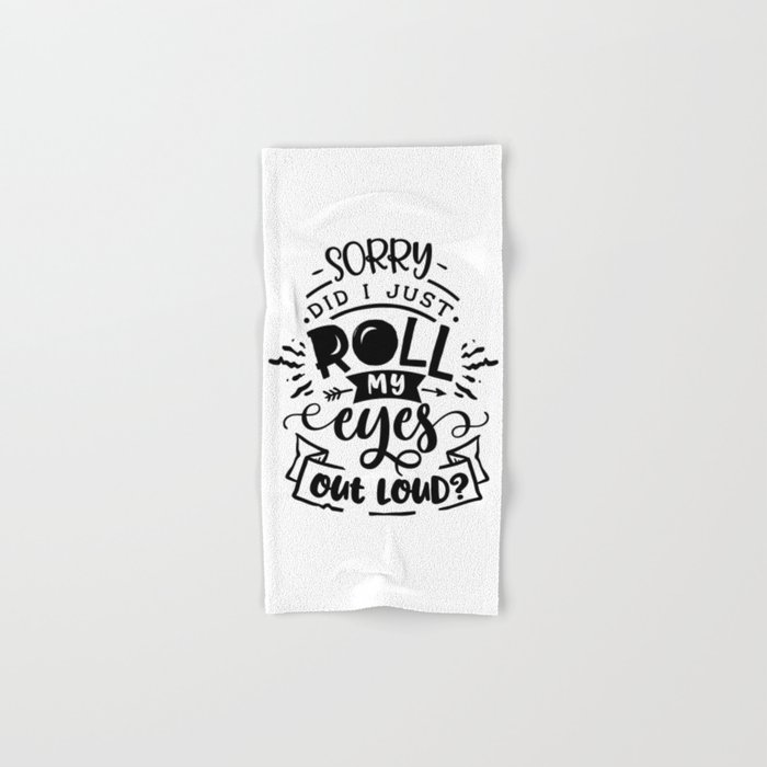 Sorry did I just roll my eyes out loud - Funny hand drawn quotes illustration. Funny humor. Life sayings. Hand & Bath Towel