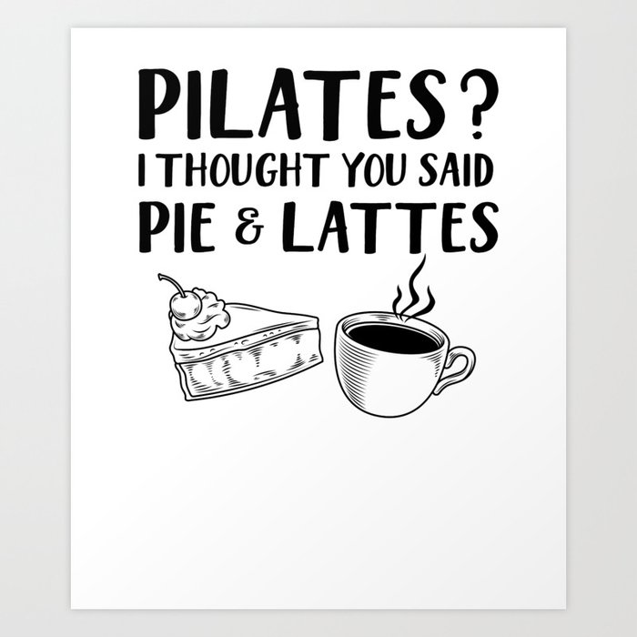 Pilates And Coffe Yoga I Thought Said Pie And Lattes Coffee