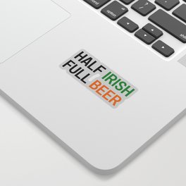 HALF IRISH FULL BEER - IRISH POWER - Irish Designs, Quotes, Sayings - Simple Writing Sticker