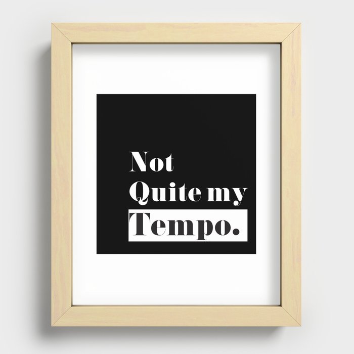 Not Quite my Tempo - Black Recessed Framed Print