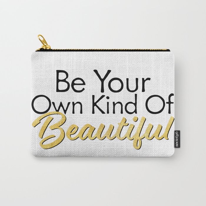 Be Your Own Kind Of Beautiful Gold Foil Inspirational Quotes Carry All Pouch By Wordsonwalls Society6