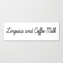 Linguica and Coffee Milk Canvas Print