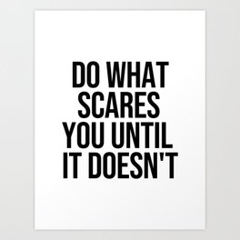 Do what scares you until it doesn't Art Print