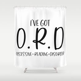 I've Got ORD Obsessive Reading Disorder Shower Curtain