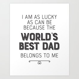 The Greatest Gift I Ever Had Came From God I Call Him Dad – Father’s Day Gift  Art Print