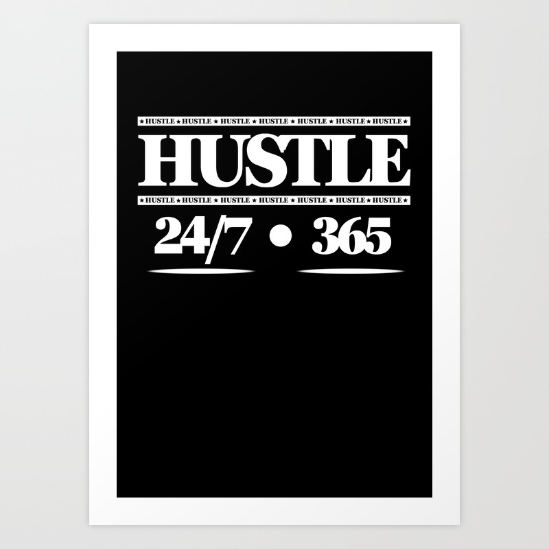 Hustle 24 7 365 Art Print By Plndesigns Society6