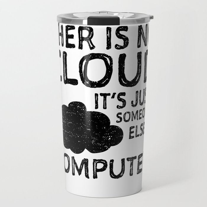There Is No Cloud It's Just Someone Else's Computer Travel Mug