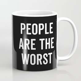 People Are The Worst Funny Offensive Quote Mug