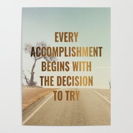 EVERY ACCOMPLISHMENT BEGINS WITH THE DECISION TO TRY Poster