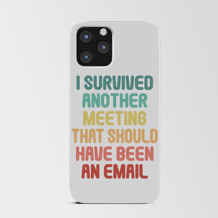 I Survived Another Meeting That Should Have Been An Email iPhone Card Case