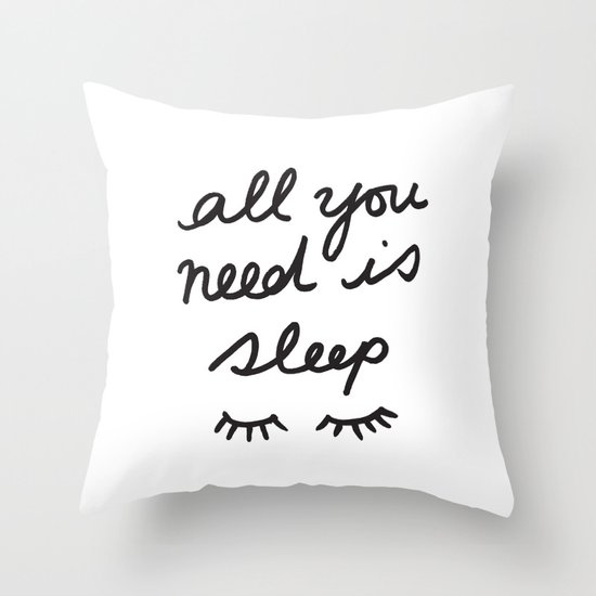 All You Need Is Sleep Throw Pillow