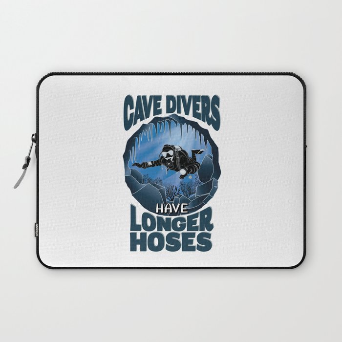 Cave Divers Have Longer Hoses - Funny Diving Laptop Sleeve