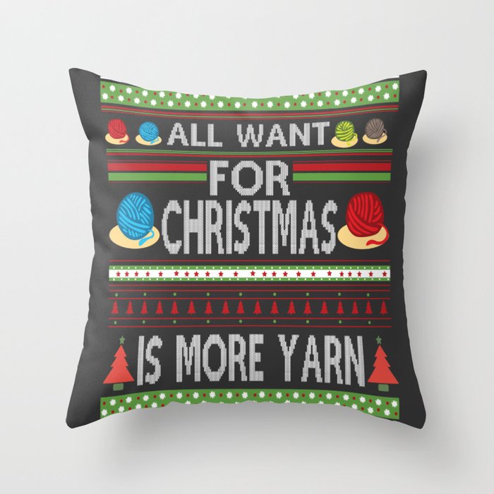 All I Want For Christmas is More Yarn Ugly Throw Pillow