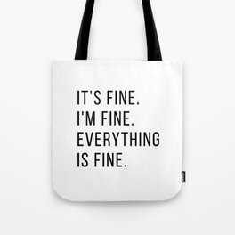 It's fine, I'm fine, everything is fine Tote Bag