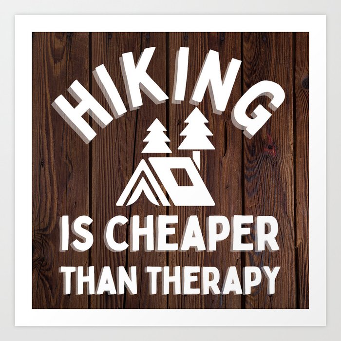 Hiking Is Cheaper Than Therapy Funny Hiker Woods Camping Tent Quote Print Art Print