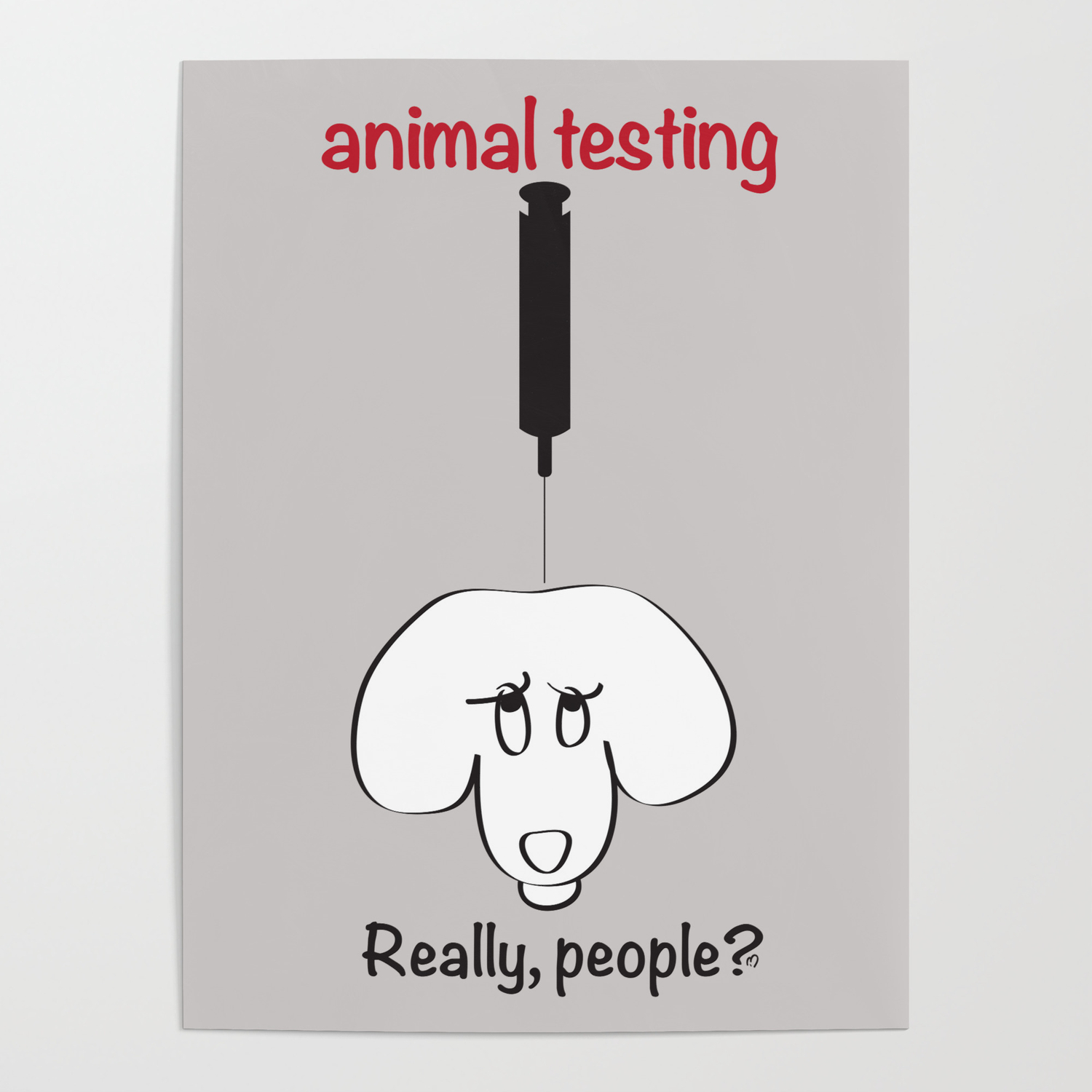 Animal Testing - Really people? Poster by Marina Kanavaki | Society6