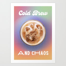 Cold Brew & Chaos Art Print