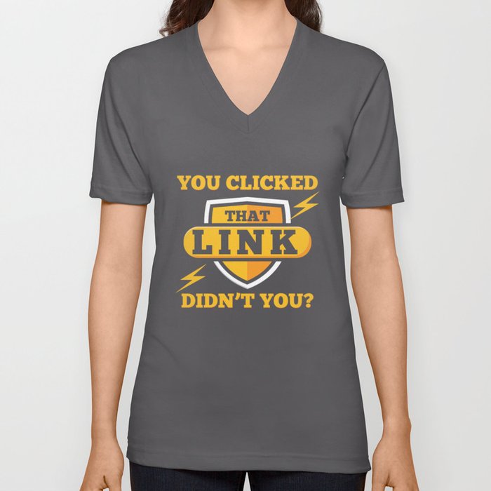 You Clicked That Link Didn't You V Neck T Shirt