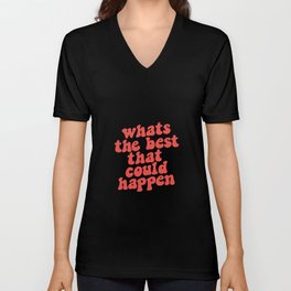 Whats The Best That Could Happen V Neck T Shirt