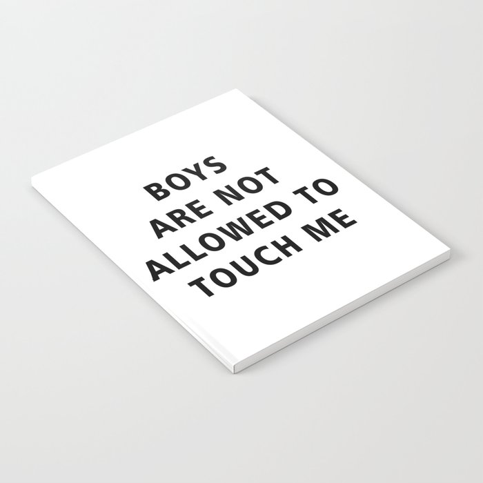 Boys Are Not Allowed to Touch Me Notebook