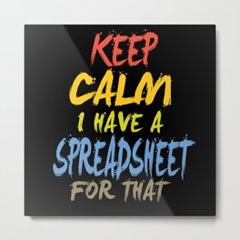 Keep Calm I have a Spreadsheet for that Metal Print | Graphicdesign, Accountantgifts, Funnyaccountant, Accountantquotes, Funnyquotes, Accountingstudent, Accountingpun, Spreadsheet, Funnyofficegift, Accountant 