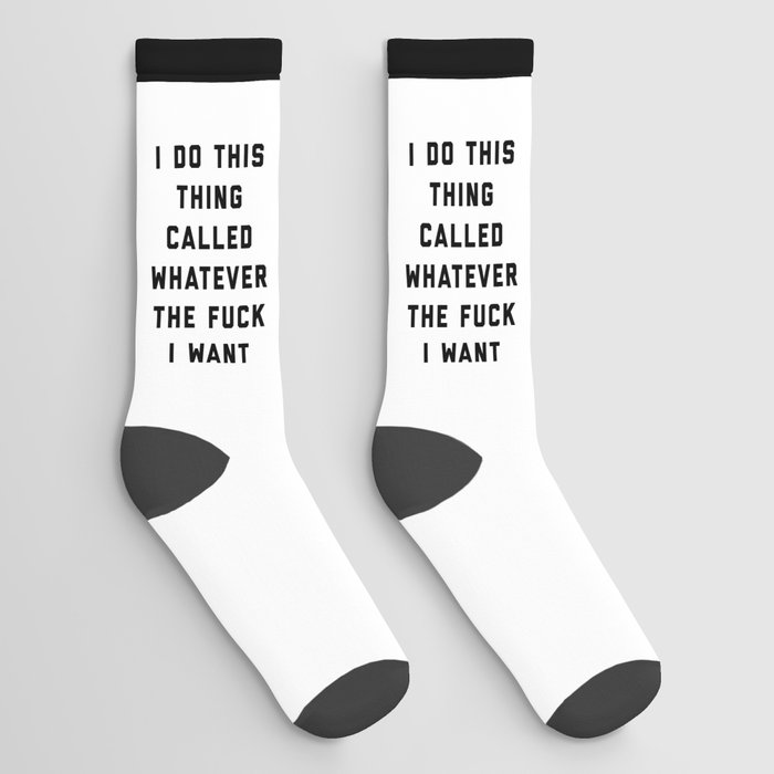 Whatever I Want Funny Quote Socks
