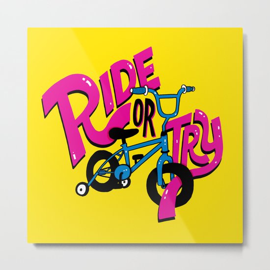 Ride or Try Metal Print