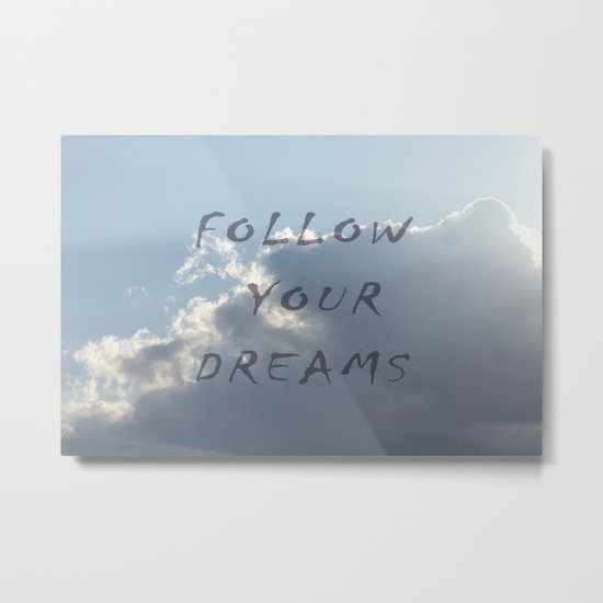 Follow your dreams Metal Print