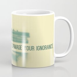 Reading can seriously damage your ignorance Coffee Mug