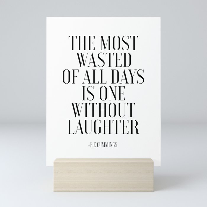 E E Cummings The Most Wasted Of All Days Is One Without Laughter Office Sign Home Decor Girls Room Mini Art Print By Alextypography Society6