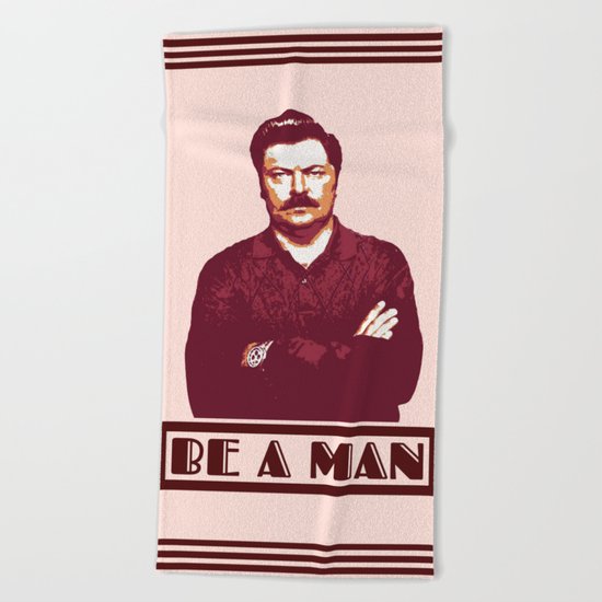 Be A Man | Ron Swanson Beach Towel