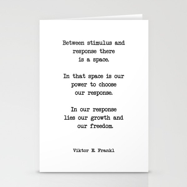 Between stimulus and response, there is a space. Stationery Cards