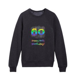 [ Thumbnail: 60th Birthday - Fun Rainbow Spectrum Gradient Pattern Text, Bursting Fireworks Inspired Background Kids Crewneck ]