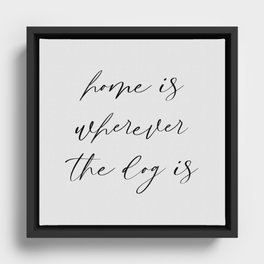 Home is Wherever the Dog is Framed Canvas