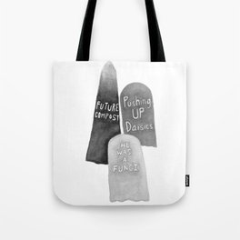 funny gravestone puns, future compost, pushing up daisies, he was a fungi Tote Bag