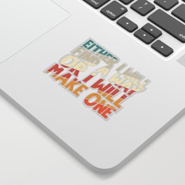 Either I Will Find A Way Or I Will Make One Sticker