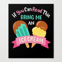 Bring Me An Ice Cream Canvas Print