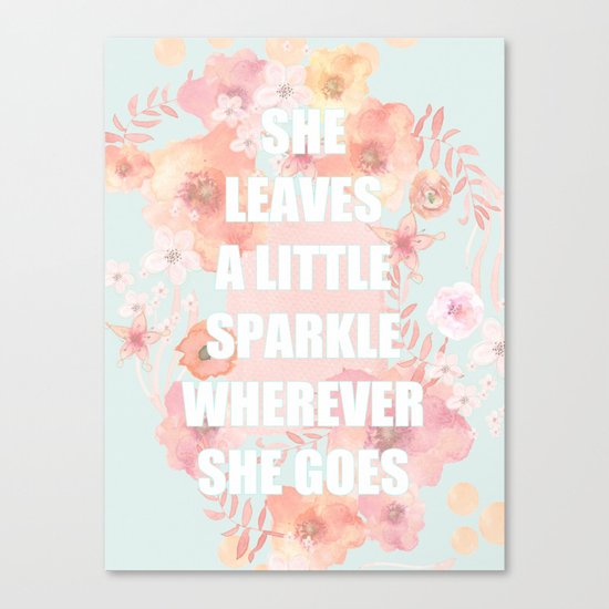 SHE LEAVES A LITTLE SPARKLE WHEREVER SHE GOES Canvas Print