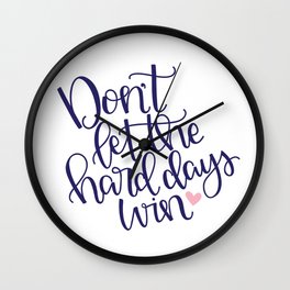 Don't Let the Hard Days Win Wall Clock