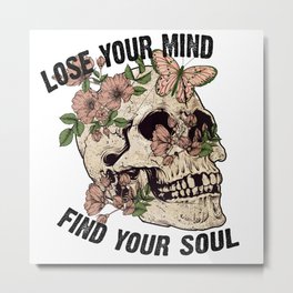 Lose your mind find your soul skull art Metal Print