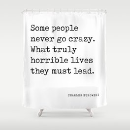 Some people never go crazy - Charles Bukowski Quote - Literature - Typewriter Print 1 Shower Curtain