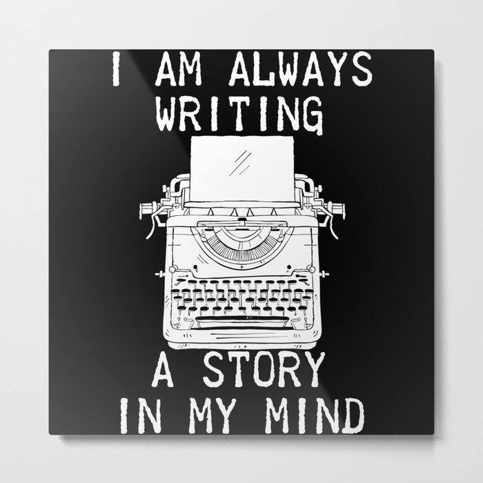 Author - I Am Always Writing A Story In My Mind Metal Print