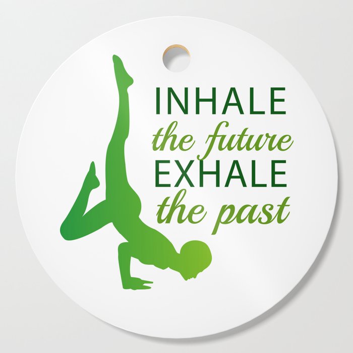 INHALE the future EXHALE the past Cutting Board