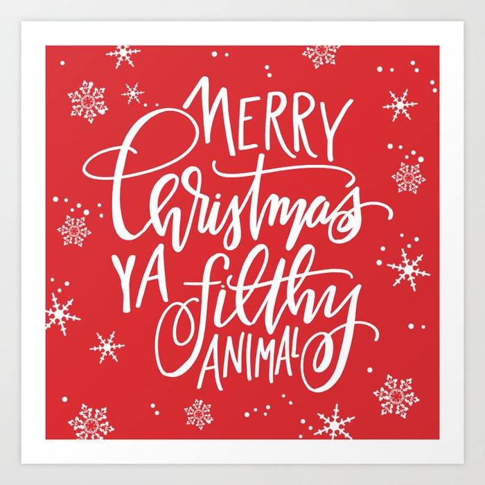 Merry Christmas Ya Filthy Animal Art Print By Theresabluhm Society6