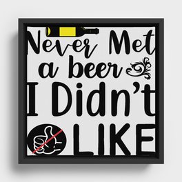Never Met A Beer I Didnot Like Framed Canvas