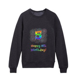 [ Thumbnail: 5th Birthday - Fun Rainbow Spectrum Gradient Pattern Text, Bursting Fireworks Inspired Background Kids Crewneck ]