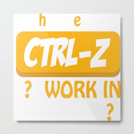 Why Doesn´t CTRL-Z Work In Real Life? Metal Print