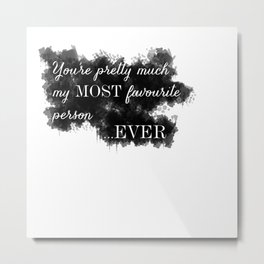 My Most Favourite Person Metal Print