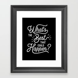 What's The Best That Could Happen typography wall art home decor Framed Art Print