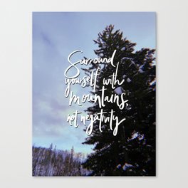 Surround Yourself with Mountains Canvas Print